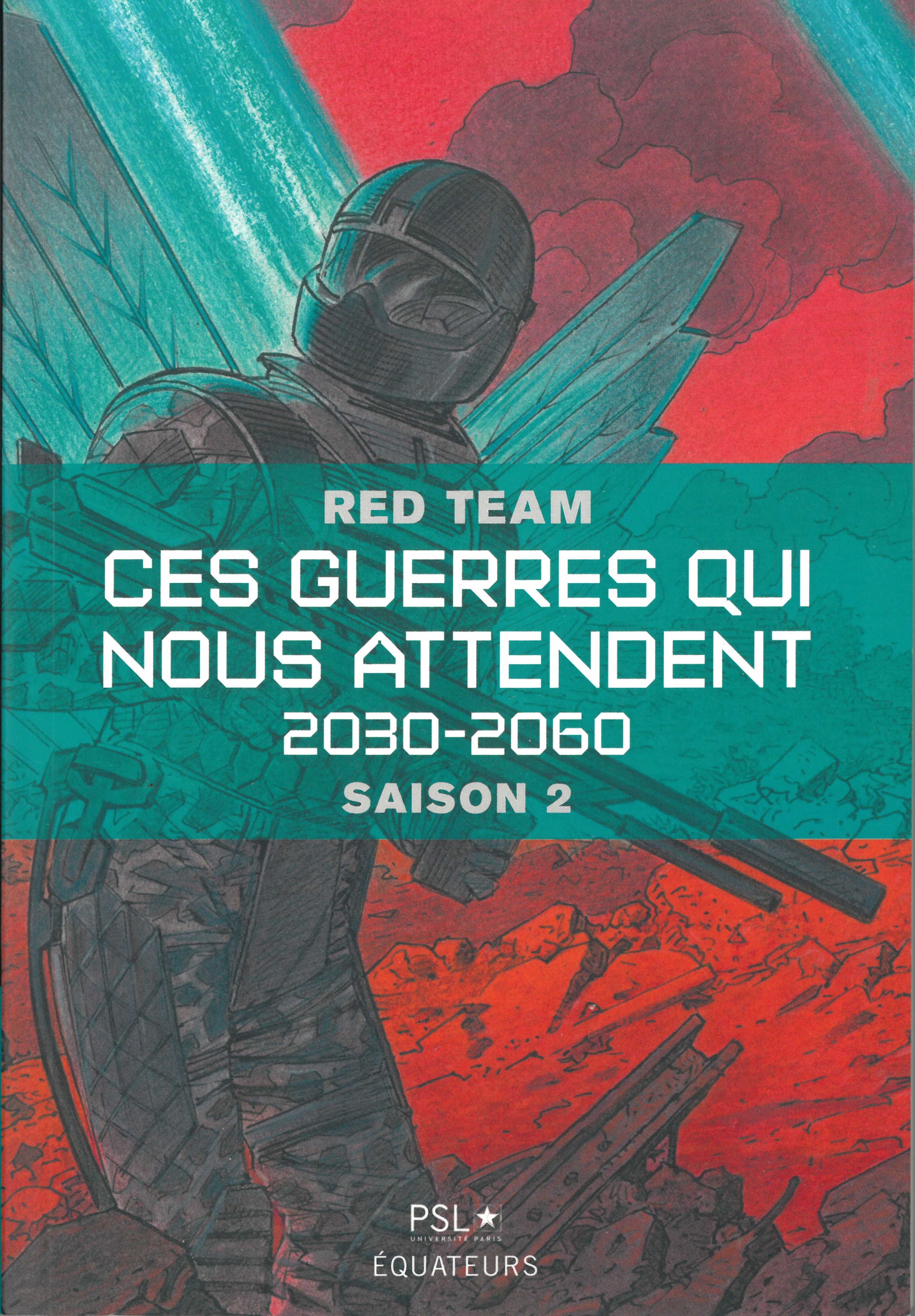 Red Team, Ces guerres qui nous attendent – 2030-2060 – Saison 2
- Édition PSL–Équateurs, 2023, 210 pages